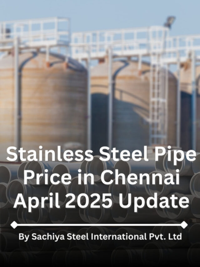 Stainless Steel Pipe Price in Chennai April 2025 Update