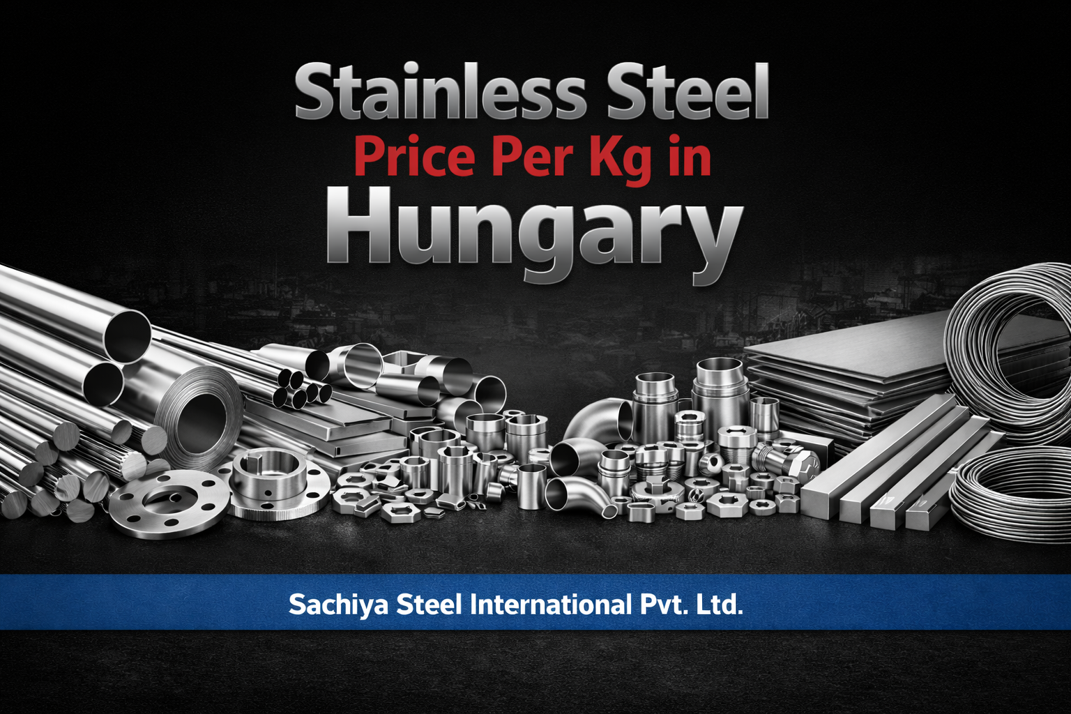 Stainless Steel Price Per Kg in Hungary